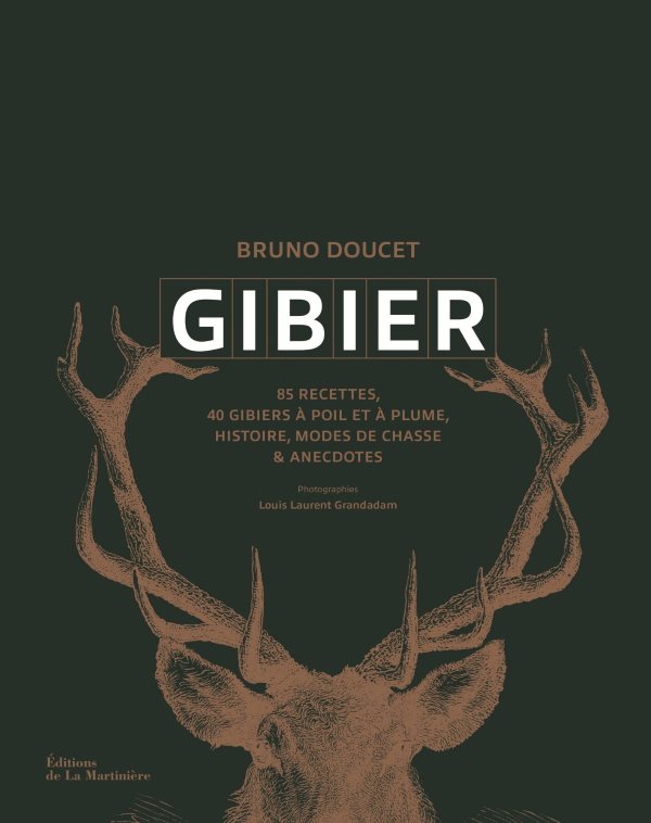 Gibier: 85 Recettes, 40 Gibiers a Poil Et a Plume, Histoire, Modes De Chasse & a