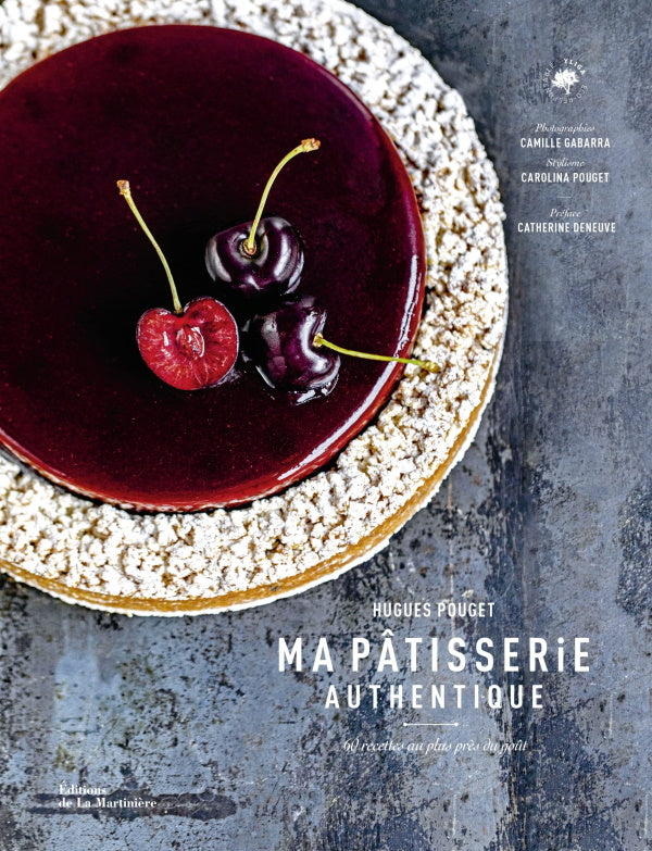Ma Pâtisserie Authentique: 60 Recettes au Plus Près du Goût