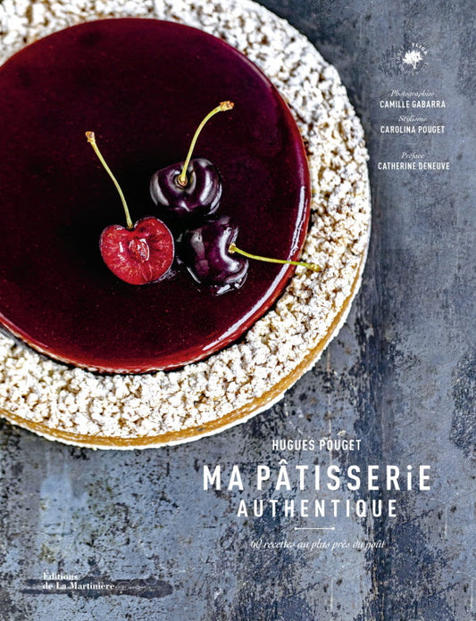 Ma Pâtisserie Authentique: 60 Recettes au Plus Près du Goût