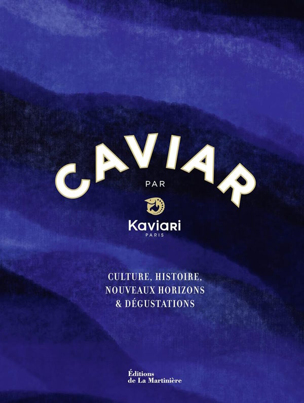 Caviar par Kaviari: Culture, Histoire, Nouveaux Horizons & D√©gustation