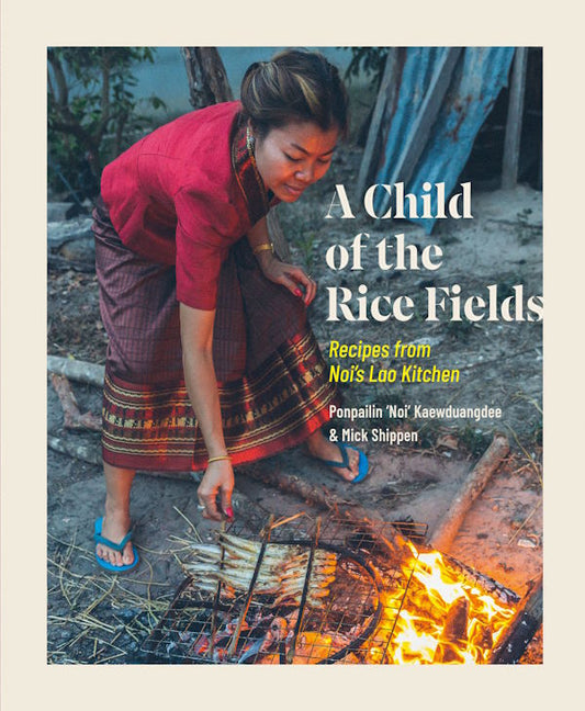 A Child of the Rice Fields: Recipes from Noi's Lao Kitchen