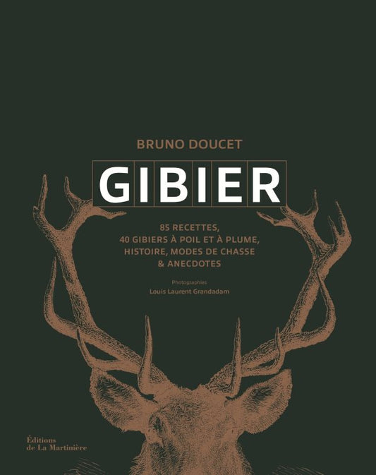 Gibier: 85 Recettes, 40 Gibiers a Poil Et a Plume, Histoire, Modes De Chasse & a