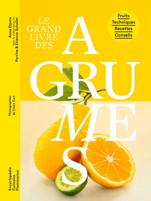 Le Grand Livre des Agrumes: Fruits, Techniques, Recettes, Conseils