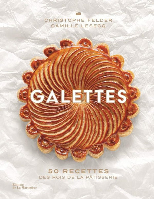 Galettes: 50 Recettes Des Rois De La Patisserie