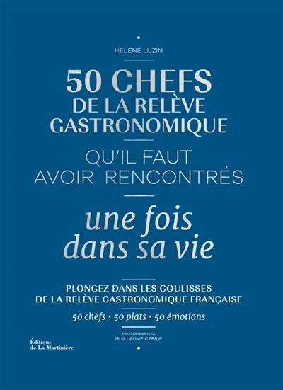 50 Chefs de la Relève Gastronomique Qu'il Faut Avoir Rencontrés une Fois dans sa Vie
