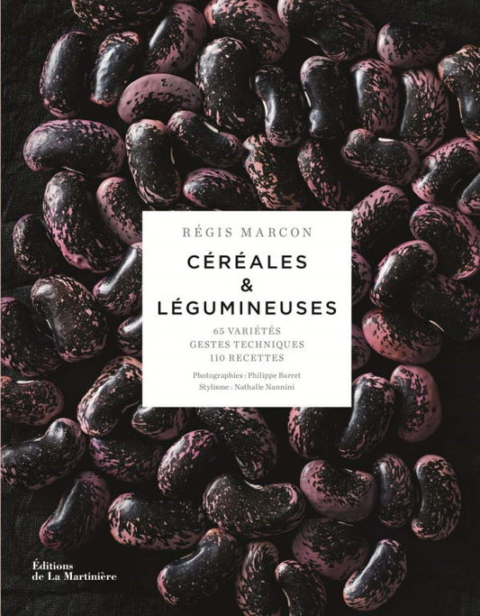 C√©r√©ales et L√©gumineuses: 65 Vari√©t√©s, Gestes et Techniques, 110 Recettes