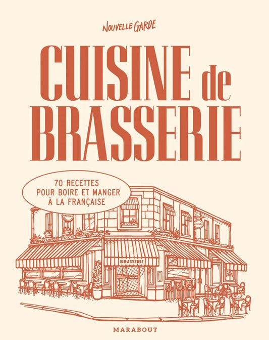 Cuisine de Brasserie: 70 Recettes Pour Boire et Manger a la Francaise