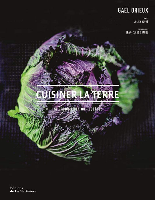 Cuisiner La Terre: 110 Produits et 80 Recettes
