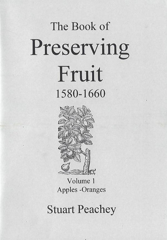 Book of Preserving Fruit, 1580-1660, Volume 2 Peaches-Strawberries
