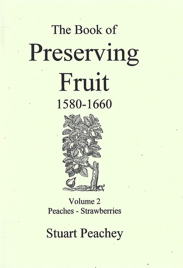 Book of Preserving Fruit, 1580-1660, Volume 1 Apples-Oranges