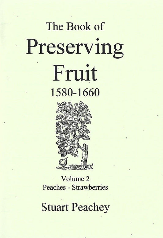 Book of Preserving Fruit, 1580-1660, Volume 1 Apples-Oranges