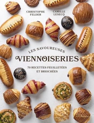 Les Savoureuses Viennoiseries: 70 Recettes Feuilletées et Briochées