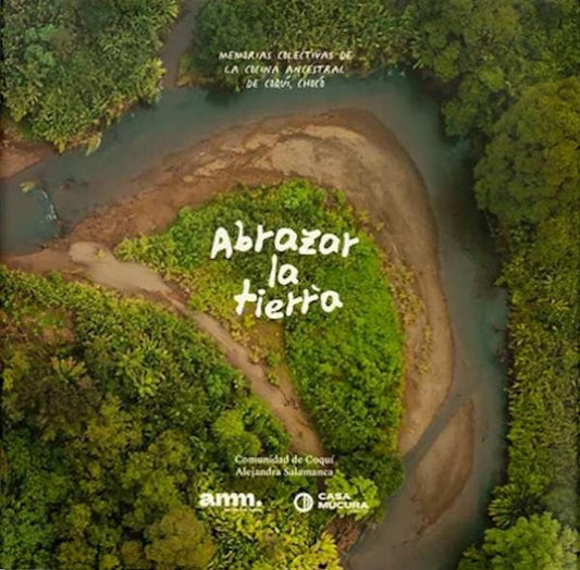 Abrazar la Tierra:  Memorias Colectivas de la Cocina Ancestral de Coqui, Choco